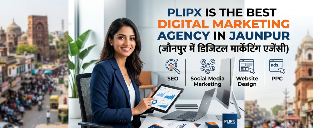 Best Digital Marketing Agency in Jaunpur – PLIPX (जौनपुर की नंबर 1 डिजिटल मार्केटिंग एजेंसी)